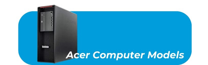 Acer Computer Models - PC Repair - mobilemend